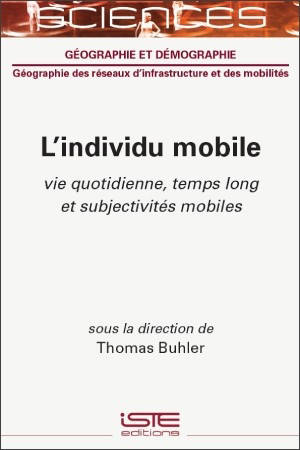 L'individu mobile : vie quotidienne, temps long et subjectivités mobiles