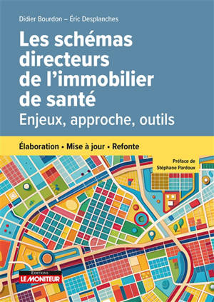Les schémas directeurs de l'immobilier de santé : enjeux, approche, outils : élaboration, mise à jour, refonte