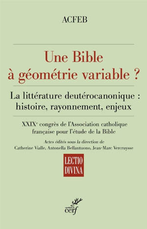 Une Bible à géométrie variable ? : la littérature deutérocanonique : histoire, rayonnement, enjeux