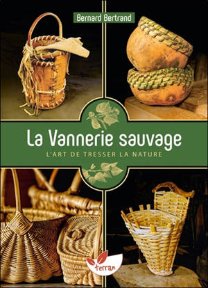 La vannerie sauvage : l'art de tresser la nature