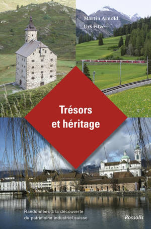 Trésors et héritage : randonnées à la découverte du patrimoine industriel suisse