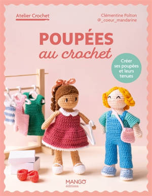 Poupées au crochet : créer ses poupées et leurs tenues