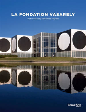 La Fondation Vasarely : Victor Vasarely, visionnaire utopiste