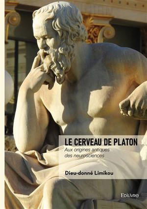 Le cerveau de Platon : Aux origines antiques des neurosciences
