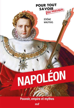 Napoléon : pouvoir, empire et mythes