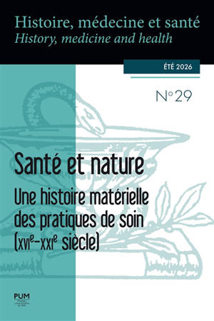 Histoire, médecine et santé = History, medicine and health, n° 29. Santé et nature : une histoire matérielle des pratiques de soin (XVIe-XXIe siècle)