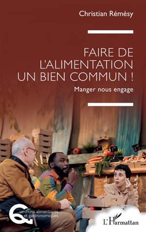 Faire de l'alimentation un bien commun ! : manger nous engage
