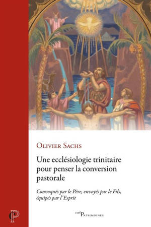 Une ecclésiologie trinitaire pour penser la conversion pastorale : convoqués par le Père, envoyés par le Fils, équipés par l'Esprit