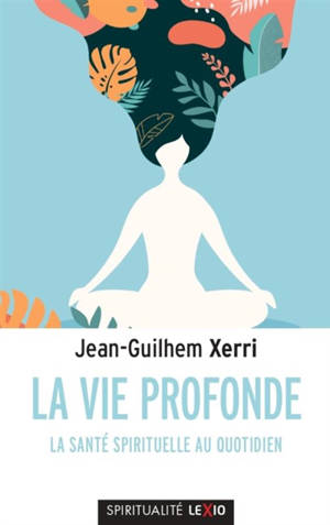 La vie profonde : la santé spirituelle au quotidien