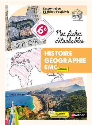 Mes fiches détachables histoire, géographie, EMC 6e : l'essentiel en 56 fiches d'activités : nouveaux programmes