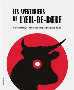 Les aventuriers de l'oeil-de-boeuf : Cérès Franco, commissaire d'exposition (1962-1972)