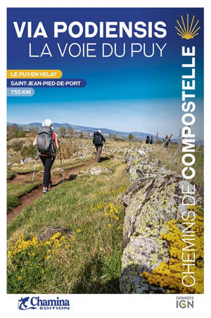 Via podiensis, la voie du Puy : chemins de Compostelle : le Puy-en-Velay, Saint-Jean-Pied-de-Port, 755 km