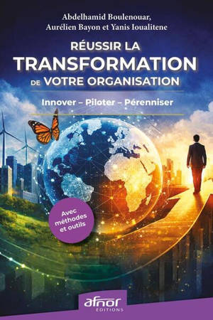 Réussir la transformation de votre organisation : innover, piloter, pérenniser