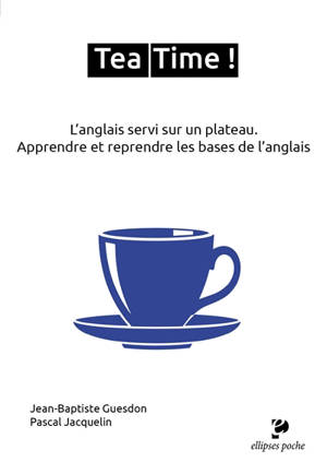Tea time ! L'anglais servi sur un plateau : apprendre et reprendre les bases de l'anglais