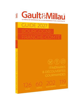 Guide Bourgogne-Franche-Comté 2027 : itinéraires & découvertes gourmandes : 126 villes, 60 hôtels, 202 restaurants, 119 artisans