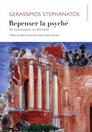 Repenser la psyché : se construire, se détruire