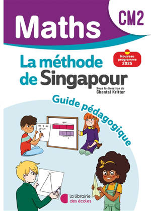 Maths, la méthode de Singapour, CM2 : guide pédagogique : nouveau programme 2025