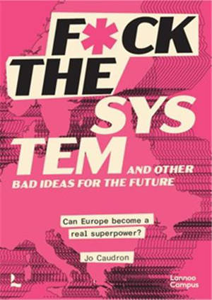 F*ck the System and other bad Ideas for the Future : Can Europe become a real Superpower ?