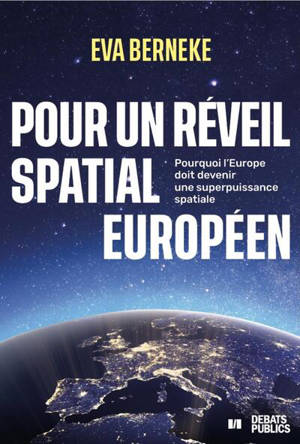 Pour un réveil spatial européen : pourquoi l'Europe doit devenir une superpuissance spatiale
