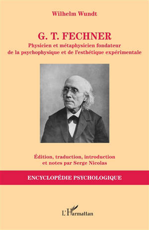 G.T. Fechner : physicien et métaphysicien fondateur de la psychophysique et de l'esthétique expérimentale