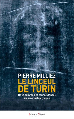 Le linceul de Turin : de la somme des connaissances au sens métaphysique