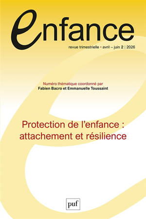Enfance, n° 2 (2026). Protection de l'enfance : attachement et résilience