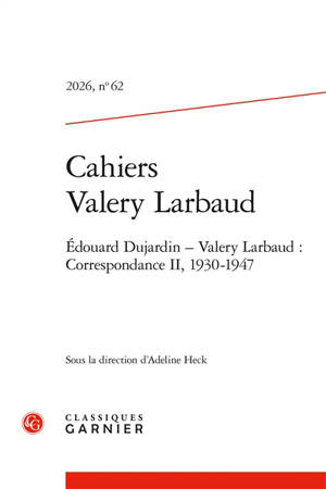 Cahiers Valery Larbaud, n° 62. Edouard Dujardin-Valery Larbaud : correspondance II, 1930-1947