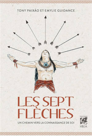 Les sept flèches : les enseignements d'un chamane brésilien