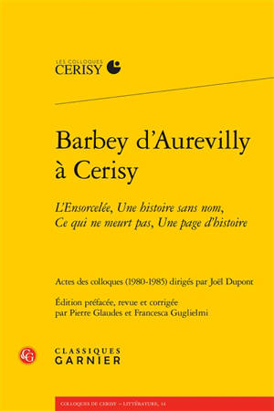 Barbey d'Aurevilly à Cerisy : L'ensorcelée, Une histoire sans nom, Ce qui ne meurt pas, Une page d'histoire