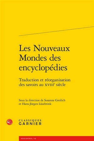 Les nouveaux mondes des encyclopédies : traduction et réorganisation des savoirs au XVIIIe siècle