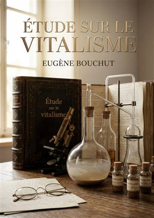 Etude sur le vitalisme : Une analyse historique du vitalisme de Barthez, explorant sa place dans la philosophie naturelle et la médecine
