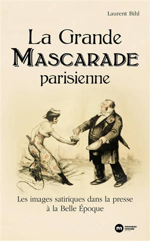 La grande mascarade parisienne : les images satiriques dans la presse à la Belle Epoque