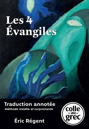 Les 4 Evangiles : Traduction annotée « Colle au grec », méthode inédite et surprenante