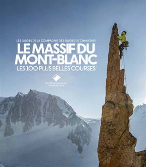 Le massif du Mont-Blanc : les 100 plus belles courses