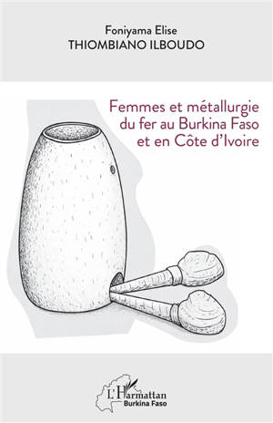 Femmes et métallurgie du fer au Burkina Faso et en Côte d'Ivoire