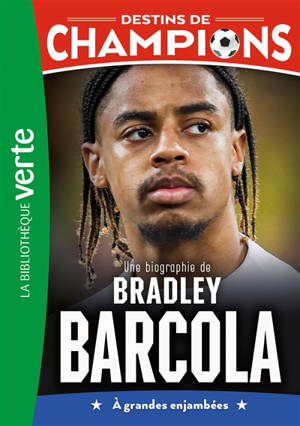 Destins de champions. Vol. 30. Une biographie de Bradley Barcola