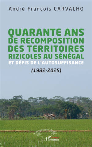Quarante ans de recomposition des territoires rizicoles au Sénégal et défis de l'autosuffisance (1982-2025)