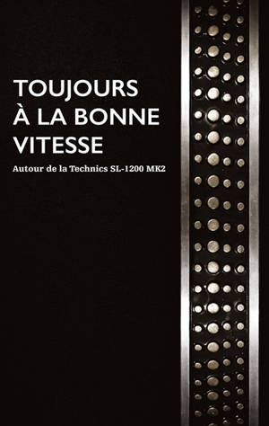 Toujours à la bonne vitesse : Autour de la Technics SL-1200 MK2