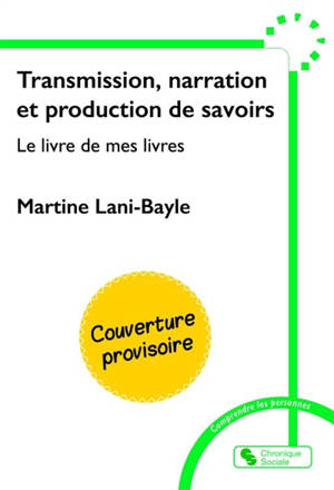 Transmission, narration et production de savoirs : le livre de mes livres