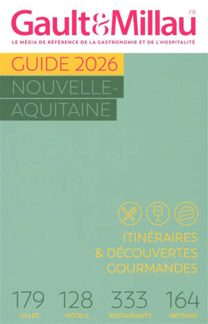 Guide Nouvelle-Aquitaine : itinéraires & découvertes gourmandes 2026 : 179 villes, 128 hôtels, 333 restaurants, 164 artisans