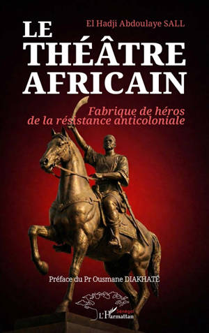 Le théâtre africain : fabrique de héros de la résistance anticoloniale