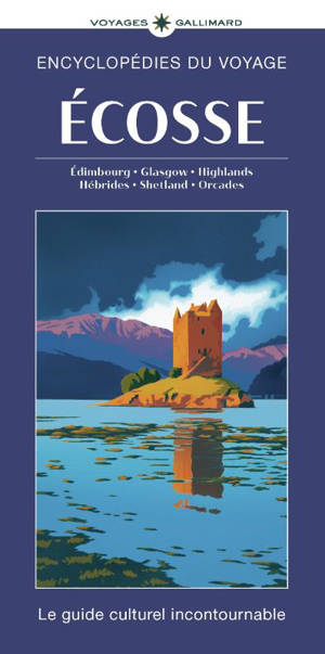 Ecosse : Edimbourg, Glasgow, Highlands, Hébrides, Shetland, Orcades