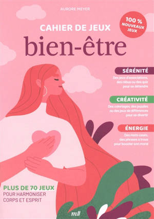 Cahier de jeux bien-être : sérénité, créativité, énergie : plus de 70 jeux pour harmoniser corps et esprit