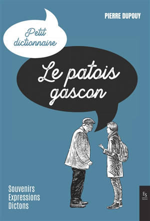 Le patois gascon : petit dictionnaire : souvenirs, expressions, dictons