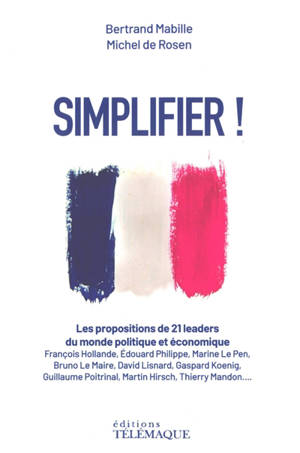 Simplifier ! : les propositions de 21 leaders du monde politique et économique