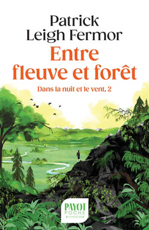 Dans la nuit et le vent. Vol. 2. Entre fleuve et forêt : à pied jusqu'à Constantinople : du moyen Danube aux Portes de Fer