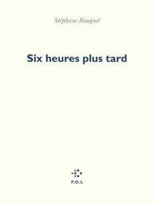 Six heures plus tard