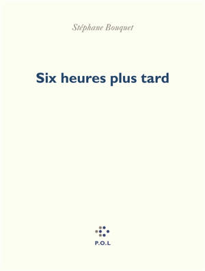 Six heures plus tard
