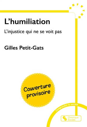L'humiliation : l'injustice qui ne se voit pas