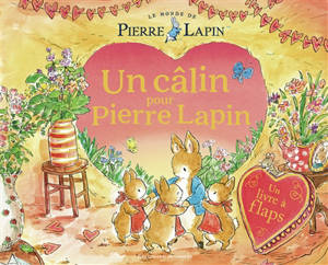 Le monde de Pierre Lapin. Un câlin pour Pierre Lapin : un livre à flaps